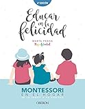 Educar en la felicidad: Montessori en el hogar, de la teoría a la práctica (Libros singulares)